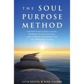 The Soul Purpose Method: Discover your unique calling, Reawaken to your True Self, and Co-create the inspired life you were meant to live