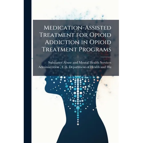 Medication-Assisted Treatment for Opioid Addiction in Opioid Treatment Programs