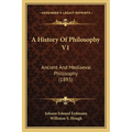A History Of Philosophy V1: Ancient And Mediaeval Philosophy (1893)