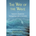 The Way of the Wave: Nature's Model for Navigating LIfe's Currents