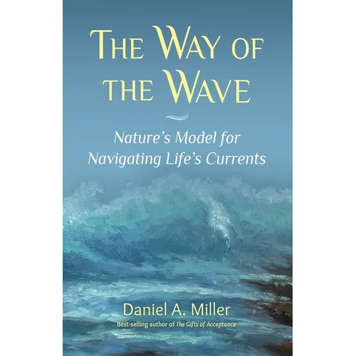 The Way of the Wave: Nature's Model for Navigating LIfe's Currents