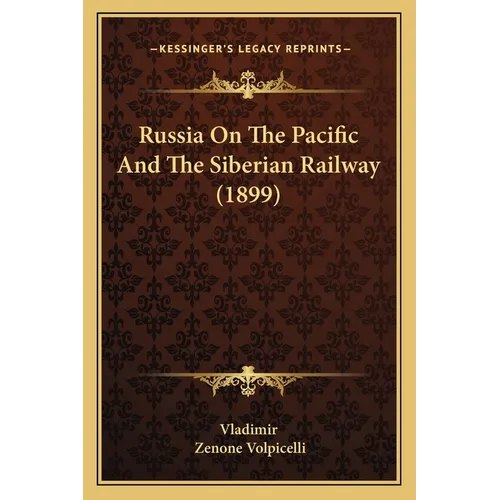 Russia On The Pacific And The Siberian Railway (1899)