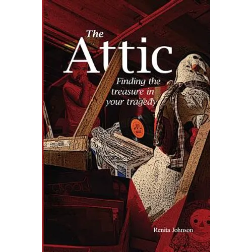 Attic: Finding the treasure in your tragedy