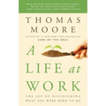A Life at Work: The Joy of Discovering What You Were Born to Do