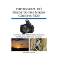 Photographer's Guide to the Nikon Coolpix P520