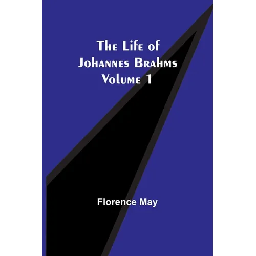 The Life of Johannes Brahms Volume 1