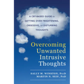 Overcoming Unwanted Intrusive Thoughts: A Cbt-Based Guide to Getting Over Frightening, Obsessive, or Disturbing Thoughts