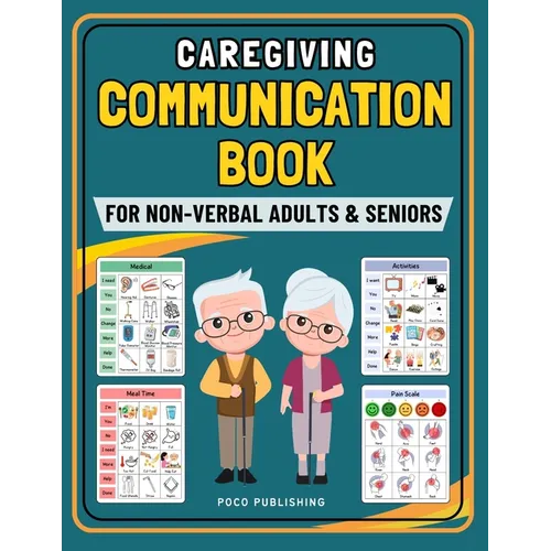 Caregiving Communication Book for Non Verbal Adults and Seniors: Picture Book for Senior and Elderly With Cognitive Decline, Aphasia, Dementia, Stroke