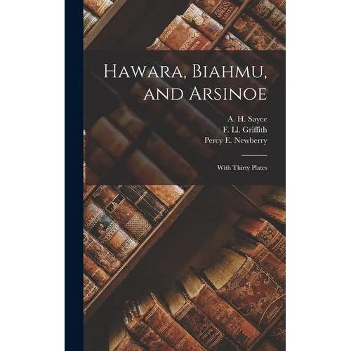 Hawara, Biahmu, and Arsinoe: With Thirty Plates