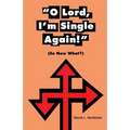 "O Lord, I'm Single Again": (So Now Waht?)