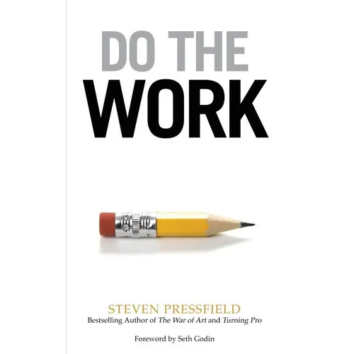 Do the Work: Overcome Resistance and Get Out of Your Own Way