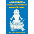 How to Make Your Life Work or Why Aren't You Happy? (50 Year Anniversary Edition)