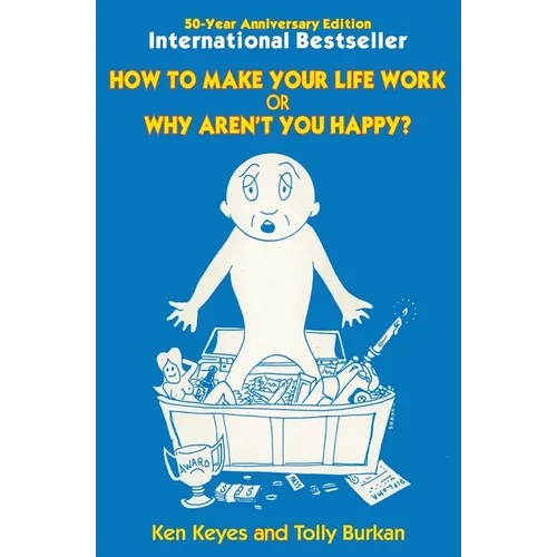 How to Make Your Life Work or Why Aren't You Happy? (50 Year Anniversary Edition)