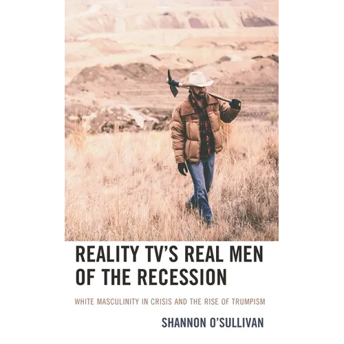 Reality Tv's Real Men of the Recession: White Masculinity in Crisis and the Rise of Trumpism