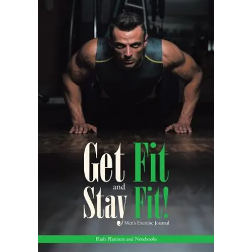 Get Fit and Stay Fit! Men's Exercise Journal
