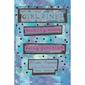 Girl Zines: Making Media, Doing Feminism