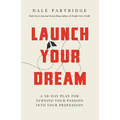 Launch Your Dream: A 30-Day Plan for Turning Your Passion Into Your Profession