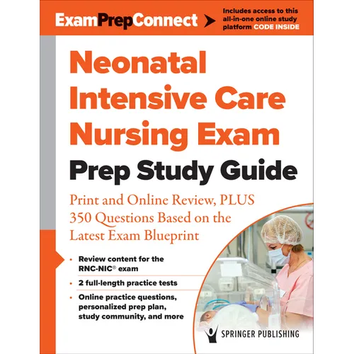 Neonatal Intensive Care Nursing Exam Prep Study Guide: Print and Online Review, Plus 350 Questions Based on the Latest Exam Blueprint