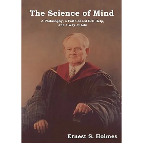 The Science of Mind: A Philosophy, a Faith-Based Self Help, and a Way of Life