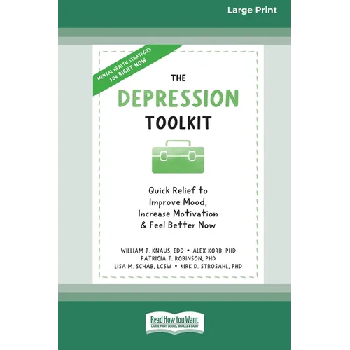 The Depression Toolkit: Quick Relief to Improve Mood, Increase Motivation, and Feel Better Now [Large Print 16 Pt Edition]