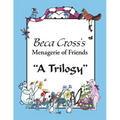 Beca Cross's Menagerie of Friends: A Trilogy