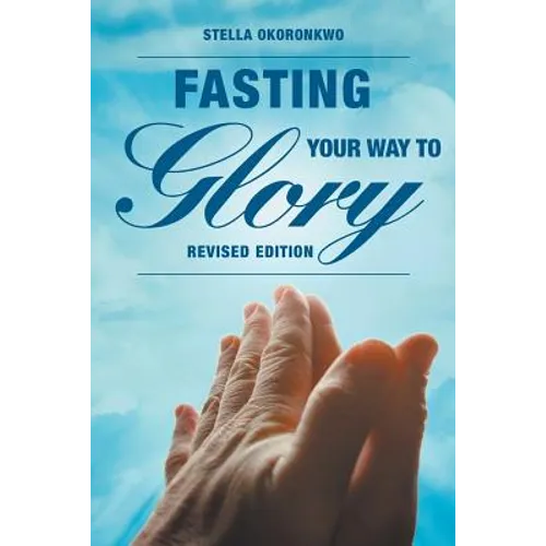 Fasting Your Way to Glory: Revised Edition