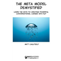 The Meta Model Demystified: Learn The Keys To Creating Powerful Conversational Change With NLP