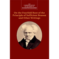 Schopenhauer: On the Fourfold Root of the Principle of Sufficient Reason and Other Writings
