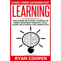 Learning: Brain Training And Plasticity Techniques For Memory Improvement, Productivity, Speed Reading, And To Increase Your Learning Speed!