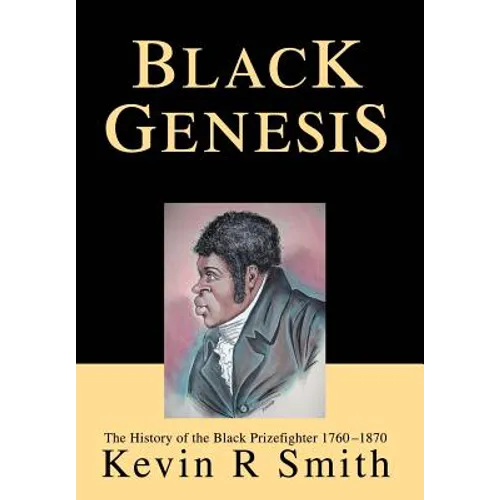 Black Genesis: The History of the Black Prizefighter 1760-1870