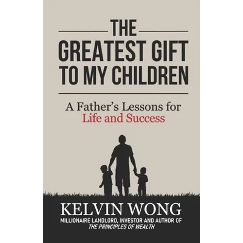 The Greatest Gift to My Children: A Father's Lessons for Life and Success