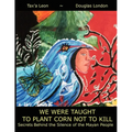 We Were Taught to Plant Corn Not to Kill: Secrets Behind the Silence of the Mayan People