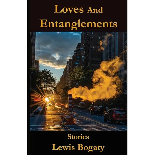 Loves And Entanglements: Stories