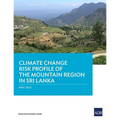 Climate Change Risk Profile of the Mountain Region in Sri Lanka