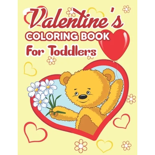 Valentine's Coloring Book for Toddlers: Valentine's Day Coloring Book - Fun Valentine Books For Toddlers, Valentine's Day Coloring Book of Hearts, Che