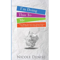 I'm Doing This To Me: How Telling The Truth And Taking Radical Responsibility Can Change Your Life