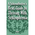 A Schizoaffective's Brief Guide to Thriving with Schizophrenia