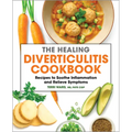 The Healing Diverticulitis Cookbook: Recipes to Soothe Inflammation and Relieve Symptoms