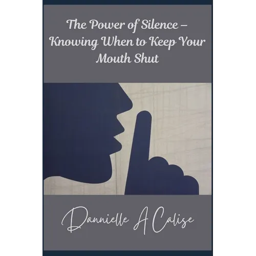 The Power of Silence - Knowing When to Keep Your Mouth Shut