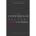 The Confidence Factor for Women in Leadership: Conversations with Women CEO's & Leaders