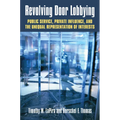 Revolving Door Lobbying: Public Service, Private Influence, and the Unequal Representation of Interests