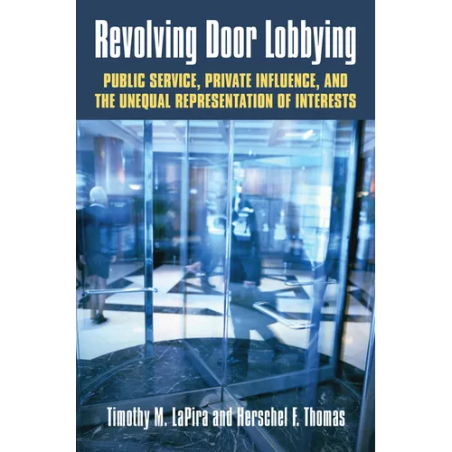 Revolving Door Lobbying: Public Service, Private Influence, and the Unequal Representation of Interests