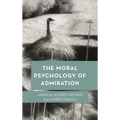 The Moral Psychology of Admiration