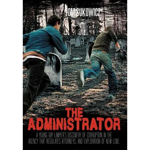 The Administrator: A Young Gay Lawyer's Discovery of Corruption in the Agency That Regulates Attorneys, and Exploration of New Love.