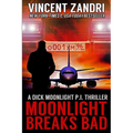 Moonlight Breaks Bad: A Dick Moonlight PI Thriller No. 6