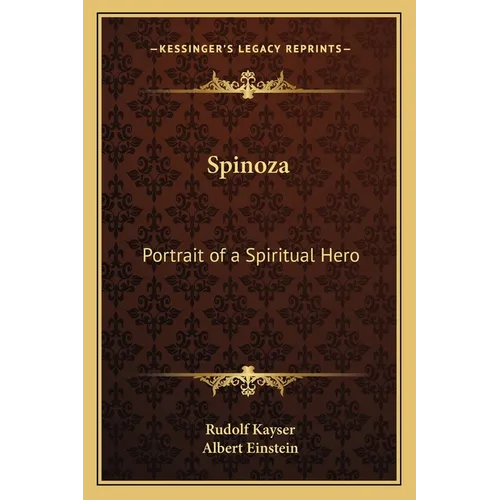 Spinoza: Portrait of a Spiritual Hero