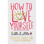 How to Love Yourself (and Sometimes Other People): Spiritual Advice for Modern Relationships - Paperback