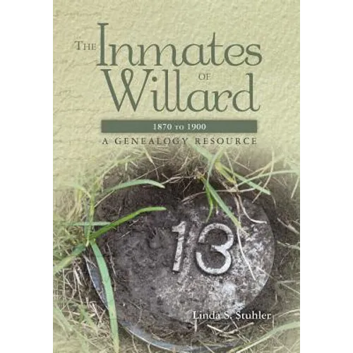 The Inmates of Willard 1870 to 1900: A Genealogy Resource