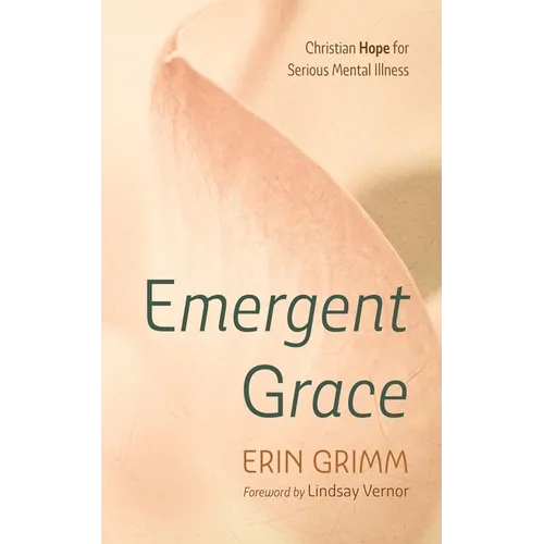 Emergent Grace: Christian Hope for Serious Mental Illness