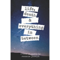 life, death & everything in between